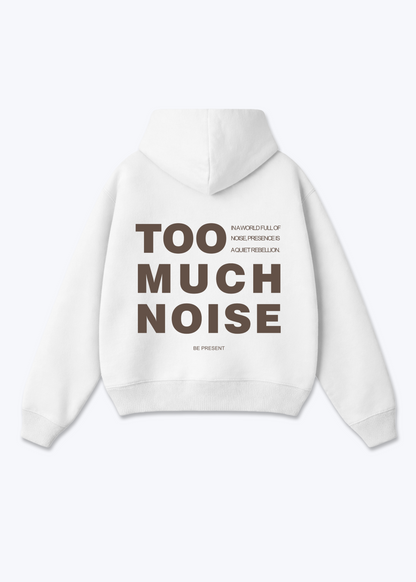 TOO MUCH NOISE - White Back (Designed)