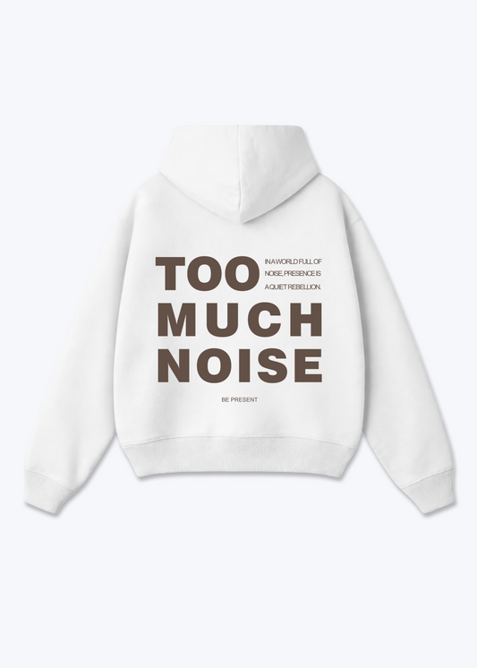 TOO MUCH NOISE - White Back (Designed)