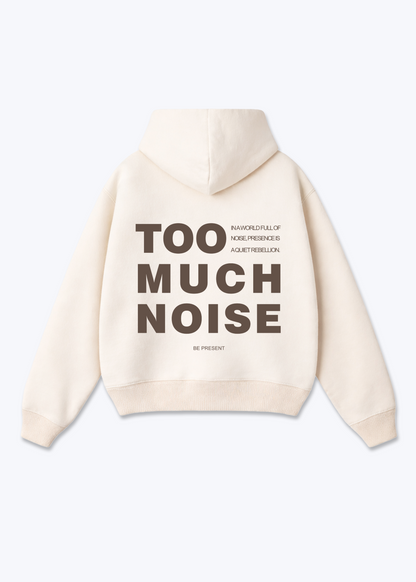 TOO MUCH NOISE - Beige Back (Designed)