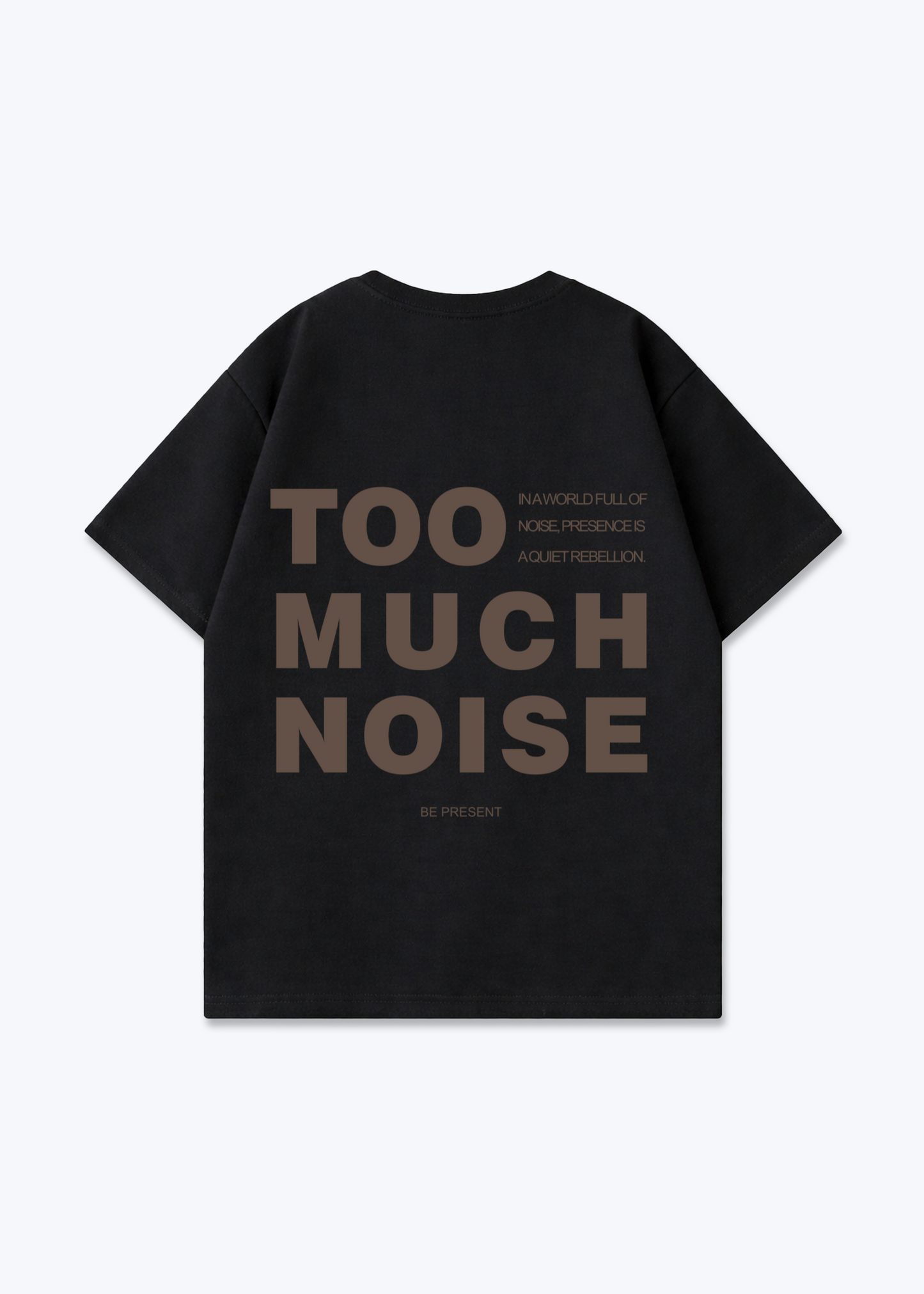 TOO MUCH NOISE - Black Back (Designed)
