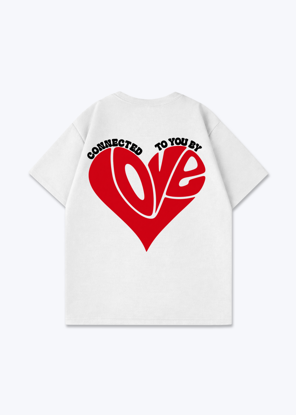 CONNECTED TO YOU BY LOVE - White Back (Designed)